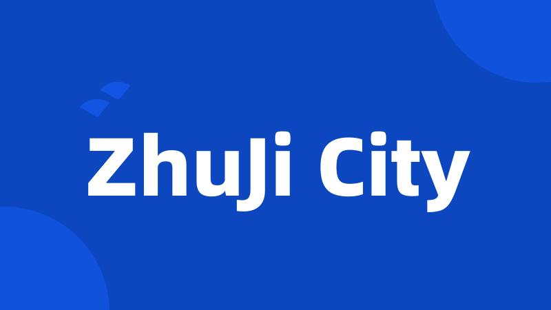 ZhuJi City