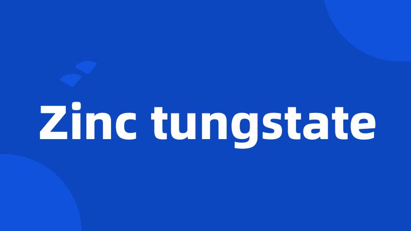 Zinc tungstate