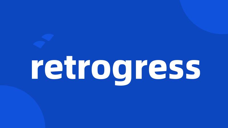 retrogress