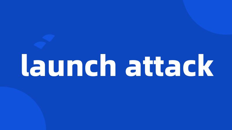 launch attack
