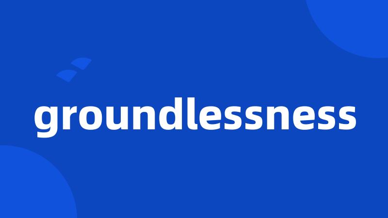groundlessness