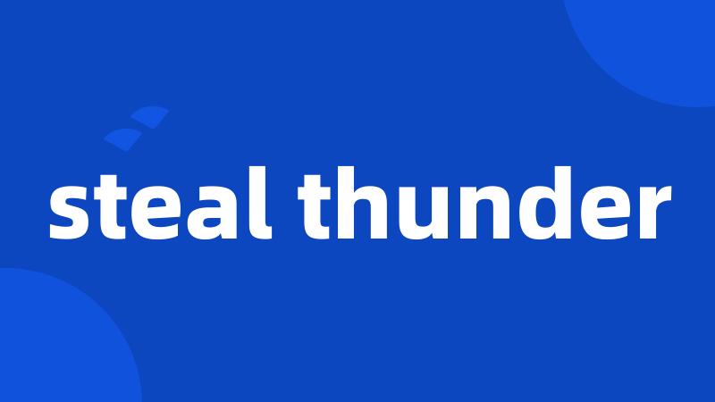 steal thunder