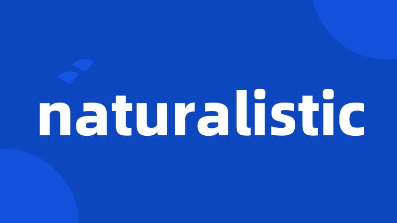 naturalistic
