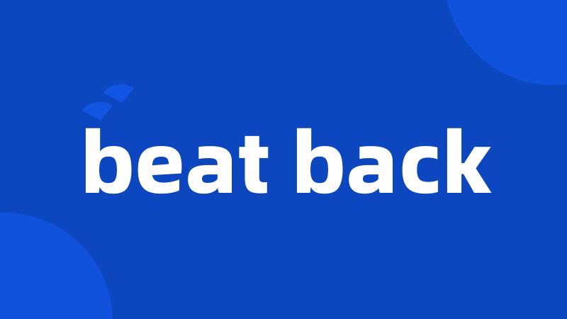 beat back