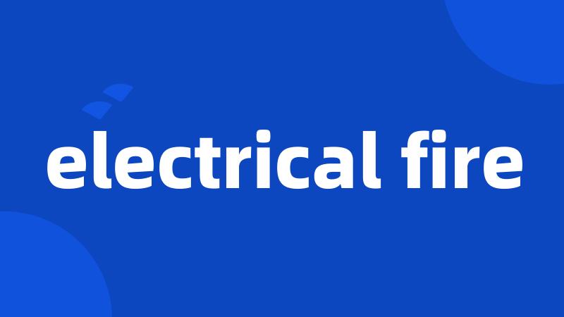 electrical fire