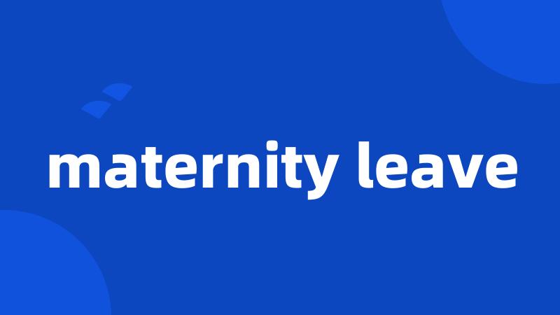maternity leave