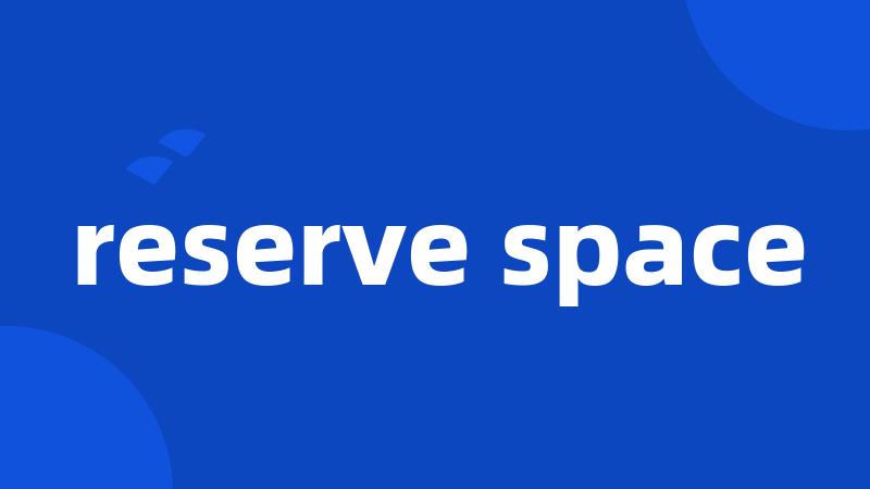 reserve space