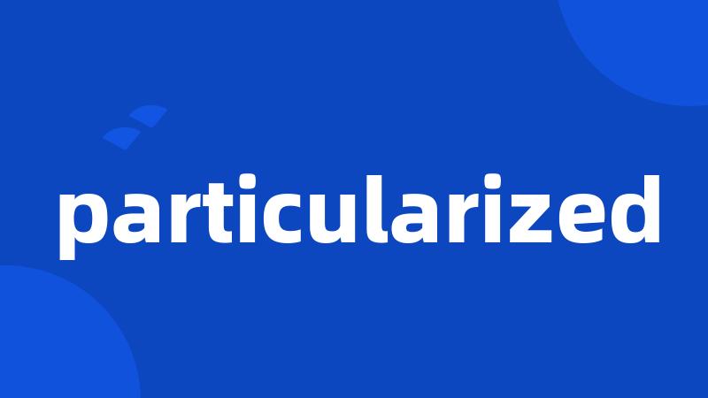 particularized