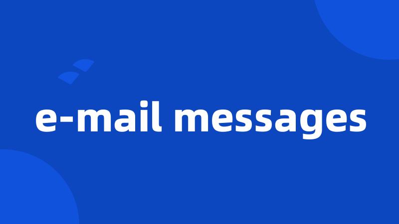 e-mail messages