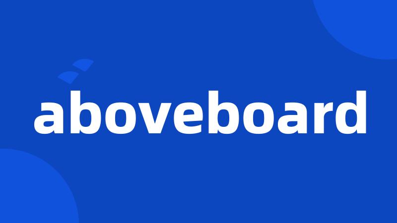 aboveboard