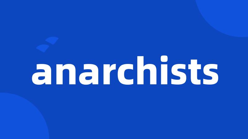 anarchists