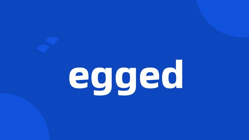 egged