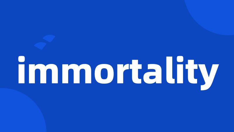 immortality