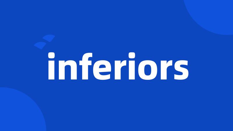 inferiors