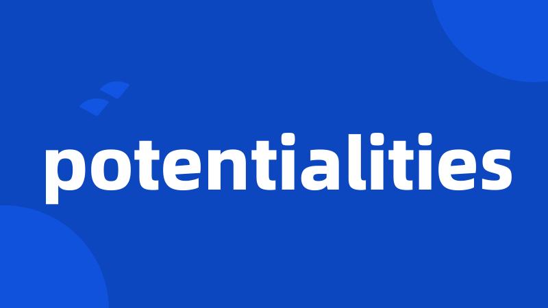 potentialities