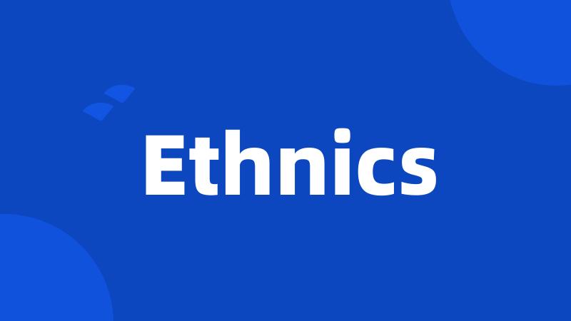 Ethnics