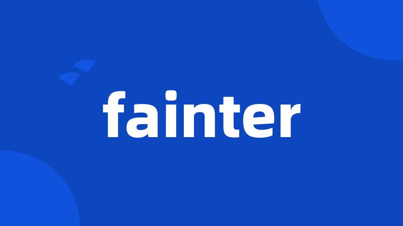 fainter