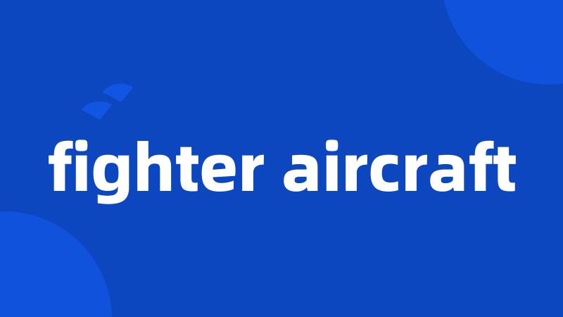 fighter aircraft