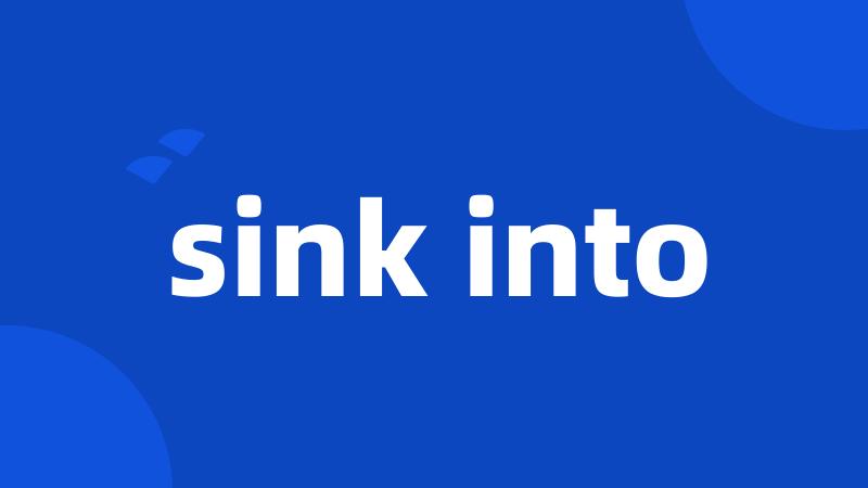 sink into