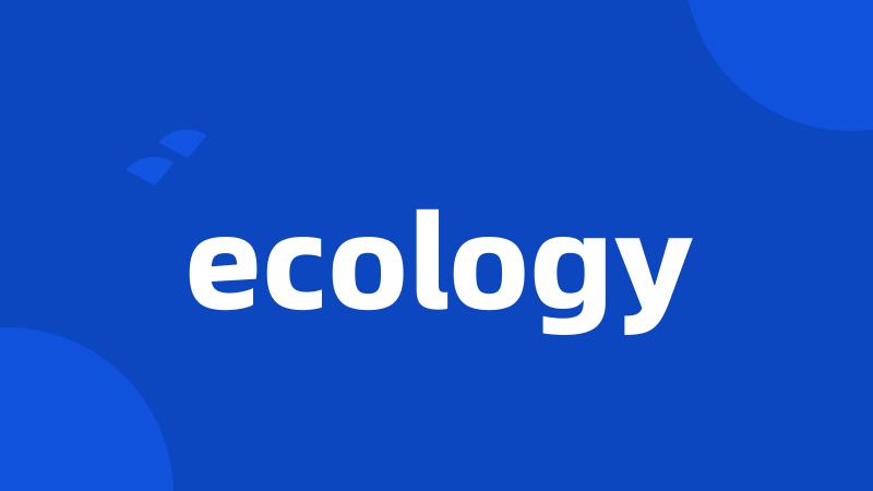 ecology