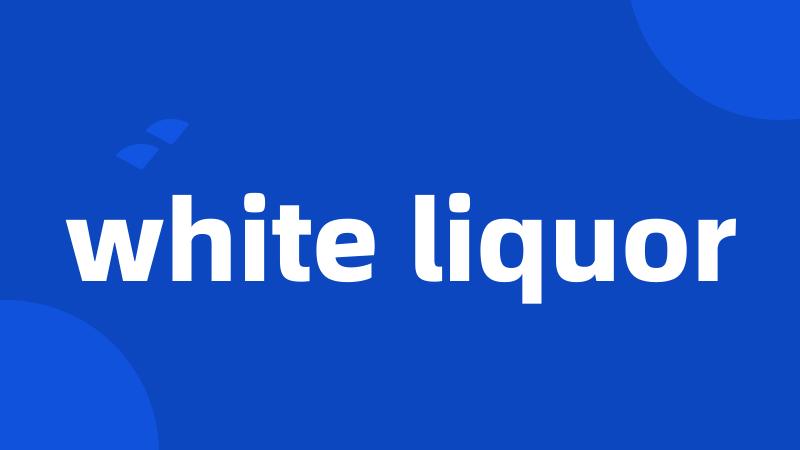 white liquor