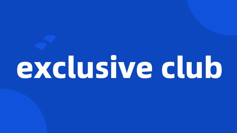 exclusive club