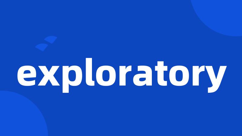 exploratory