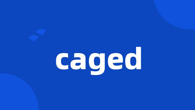 caged