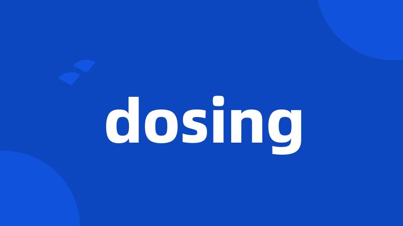 dosing