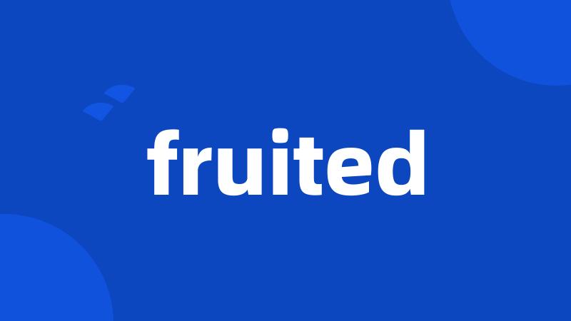 fruited