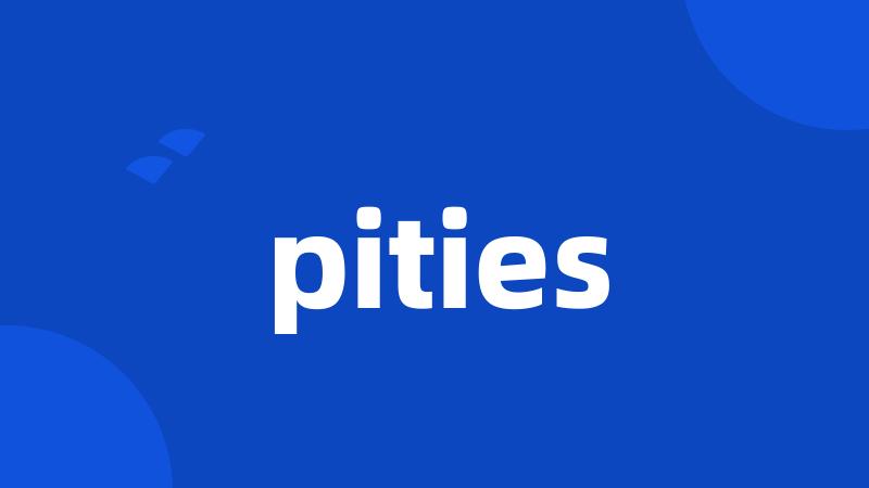 pities