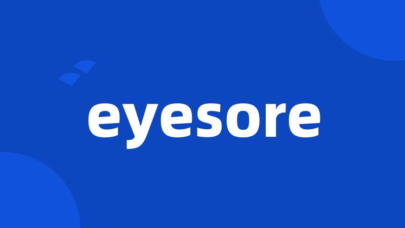 eyesore