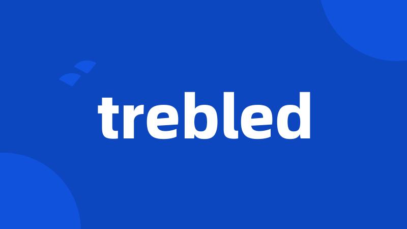 trebled