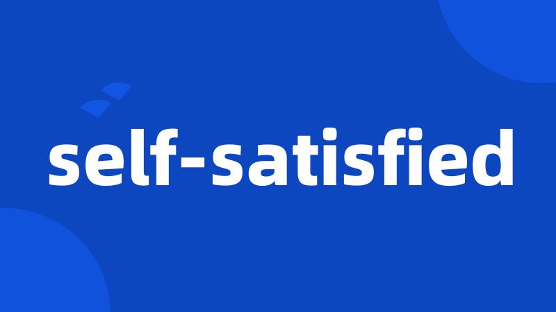 self-satisfied