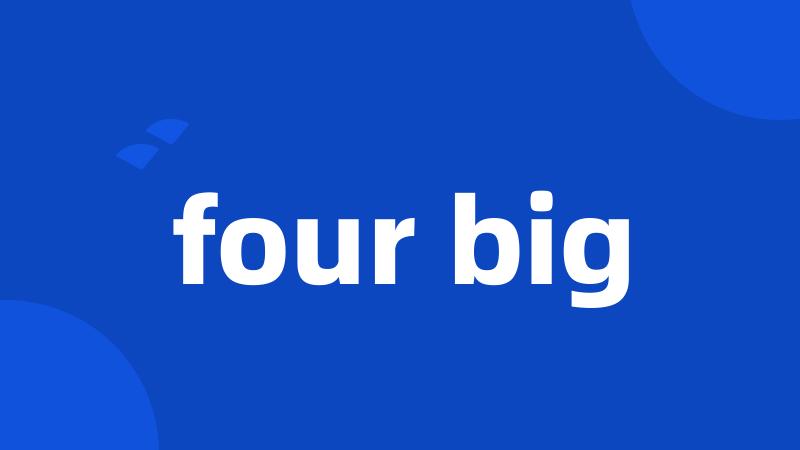 four big