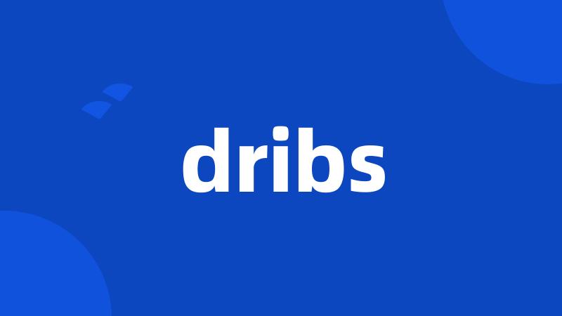 dribs