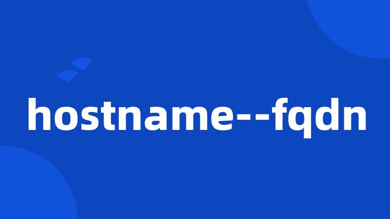 hostname--fqdn