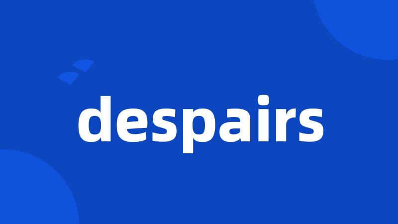 despairs