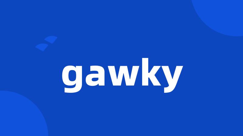 gawky