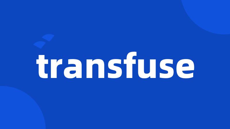 transfuse