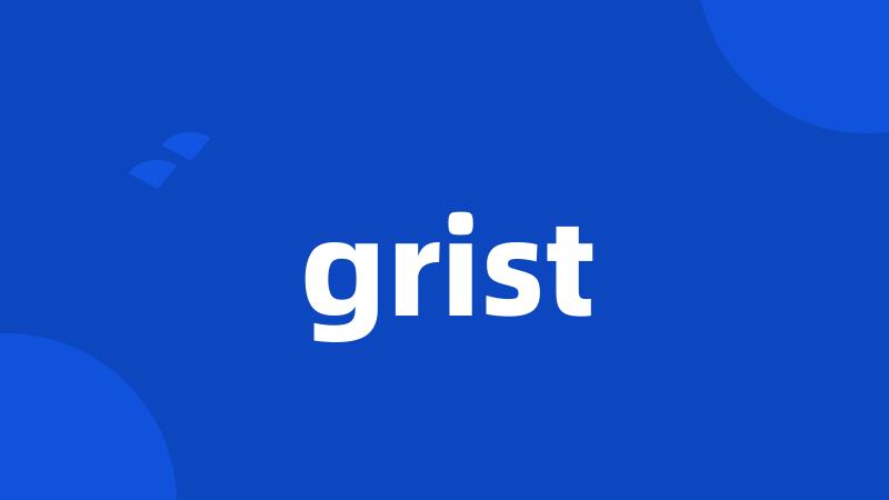 grist