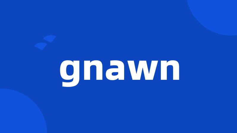 gnawn