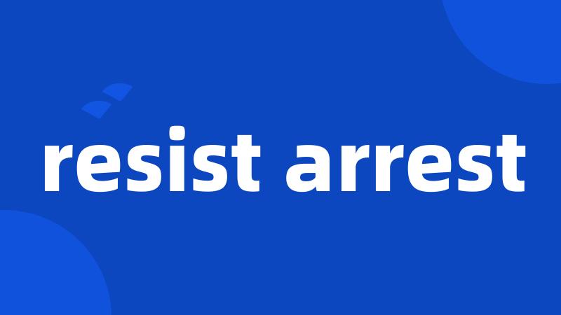 resist arrest