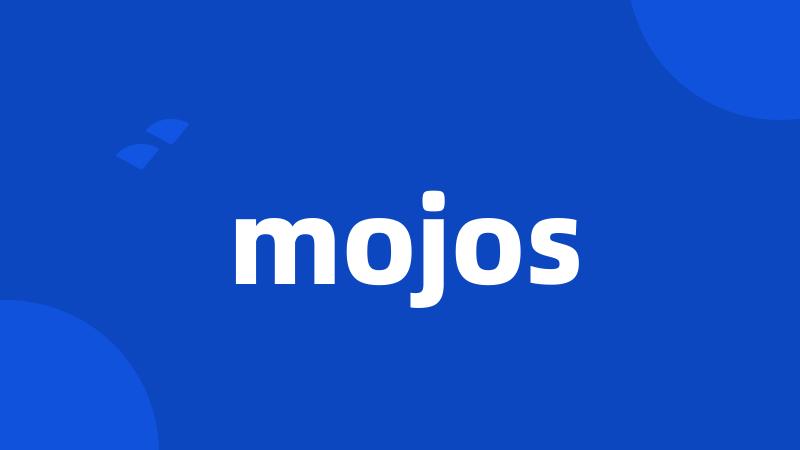 mojos