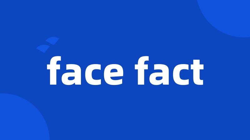 face fact