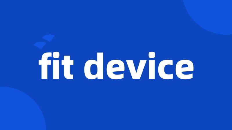 fit device