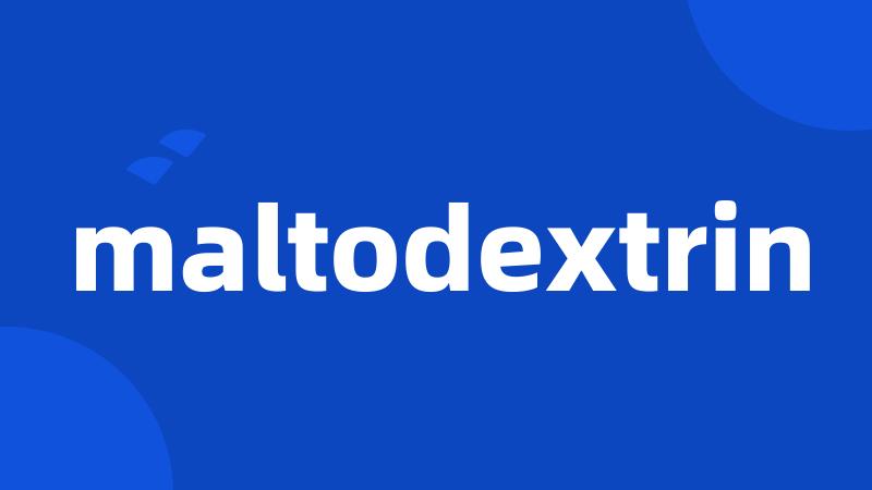 maltodextrin