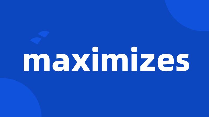 maximizes