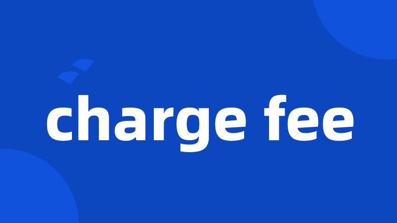 charge fee