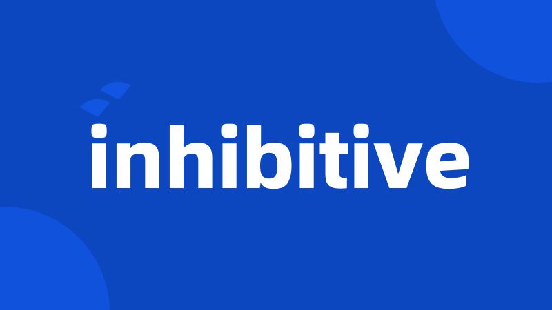 inhibitive